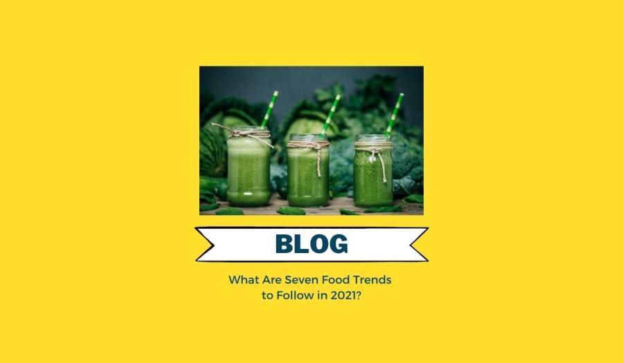 What Are Seven Food Trends to Follow in 2021?